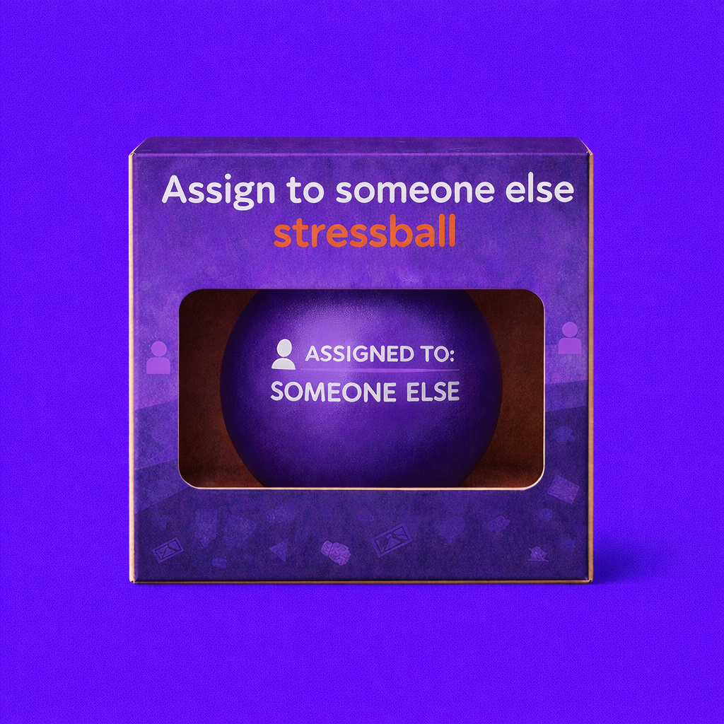 ASSIGNED TO: SOMEONE ELSE Stress Ball